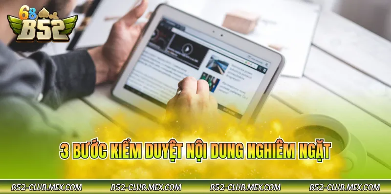 3 bước kiểm duyệt nội dung nghiêm ngặt