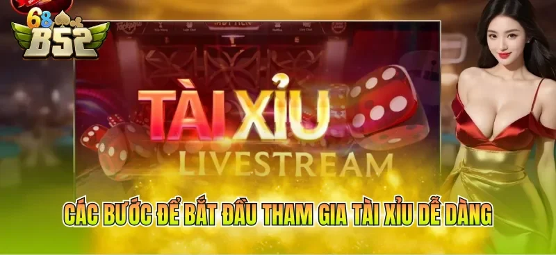 Các bước để bắt đầu tham gia tài xỉu dễ dàng