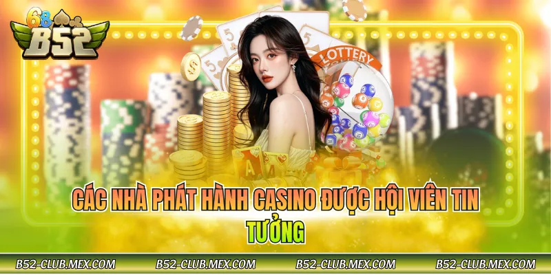 Các nhà phát hành casino được hội viên tin tưởng