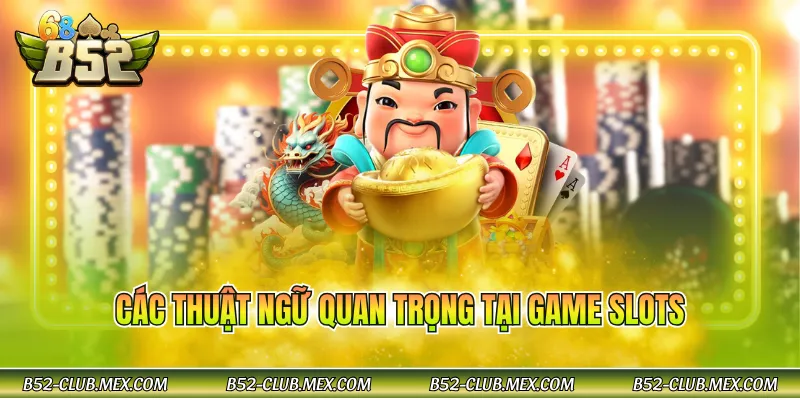 Các thuật ngữ quan trọng tại game slots