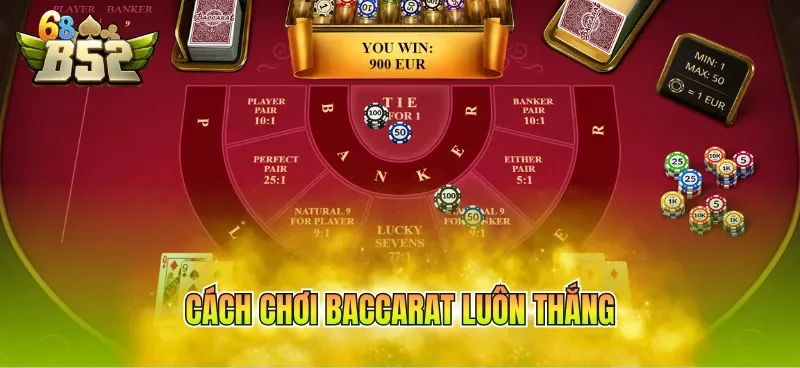 Cách chơi Baccarat luôn thắng