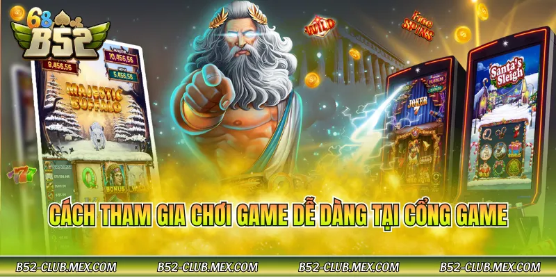 Cách tham gia chơi game dễ dàng tại cổng game
