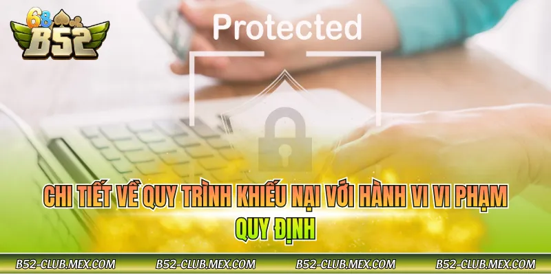 Chi tiết về quy trình khiếu nại với hành vi vi phạm quy định
