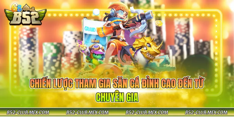 Chiến lược tham gia săn cá đỉnh cao đến từ chuyên gia