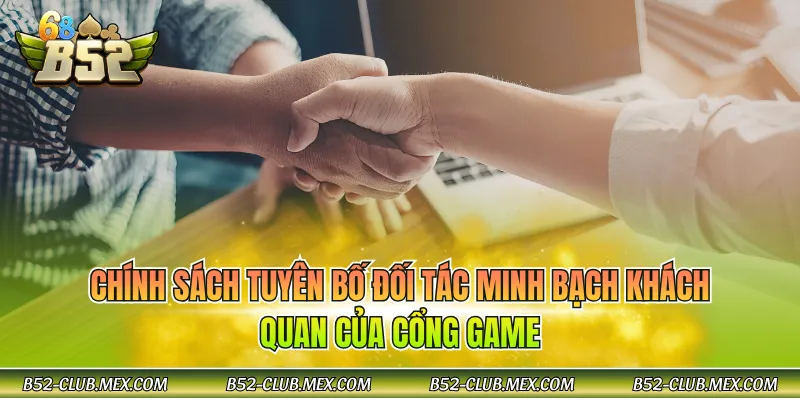 Chính sách tuyên bố đối tác minh bạch khách quan của cổng game