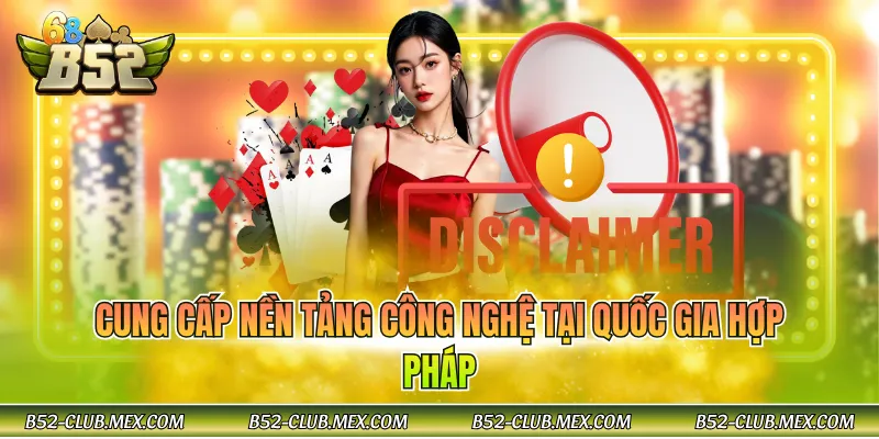 Cung cấp nền tảng công nghệ tại quốc gia hợp pháp