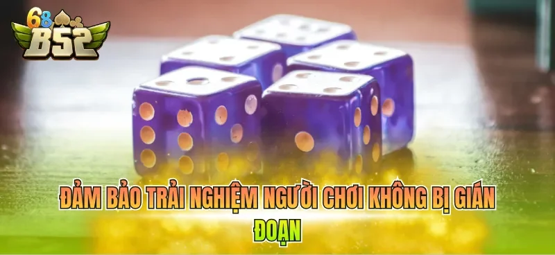 Đảm bảo trải nghiệm người chơi không bị gián đoạn