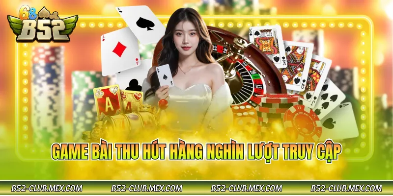 Game bài thu hút hàng nghìn lượt truy cập