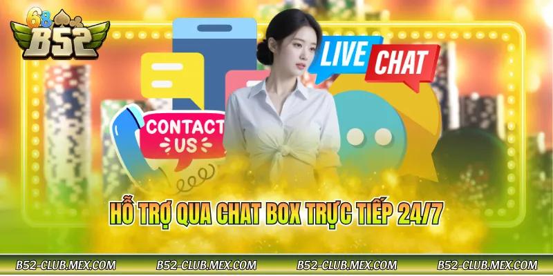 Hỗ trợ qua chat box trực tiếp 24/7