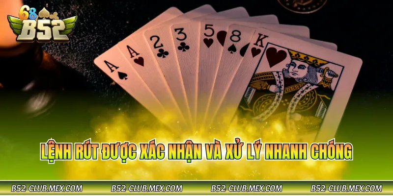 Lệnh rút được xác nhận và xử lý nhanh chóng