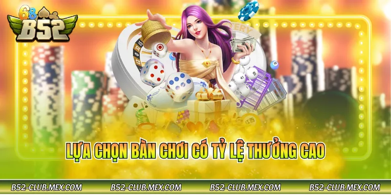 Lựa chọn bàn chơi có tỷ lệ thưởng cao