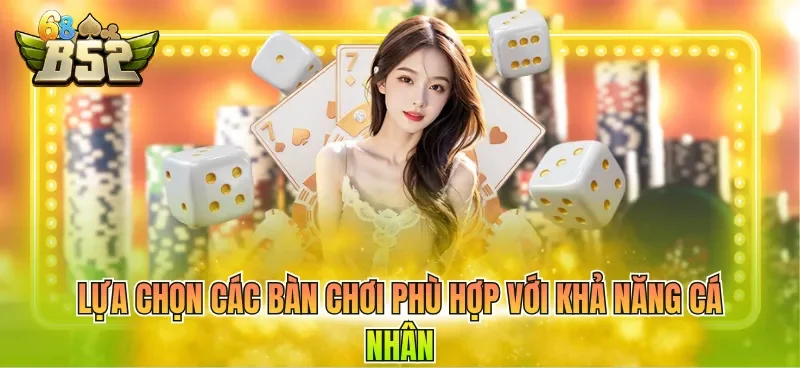 Lựa chọn các bàn chơi phù hợp với khả năng cá nhân