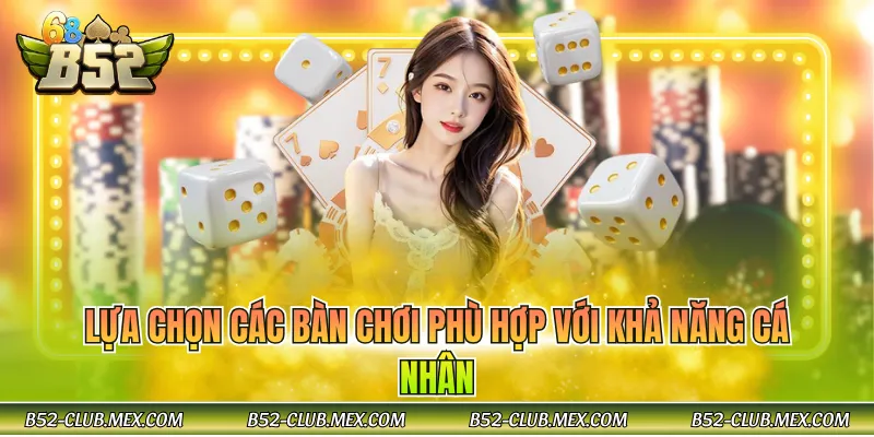 Lựa chọn các bàn chơi phù hợp với khả năng cá nhân