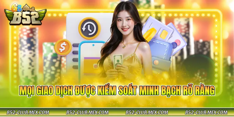 Mọi giao dịch được kiểm soát minh bạch rõ ràng