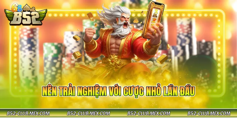 Nên trải nghiệm với cược nhỏ lần đầu