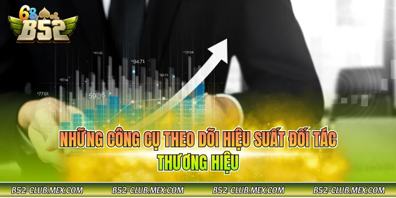 Những công cụ theo dõi hiệu suất đối tác thương hiệu