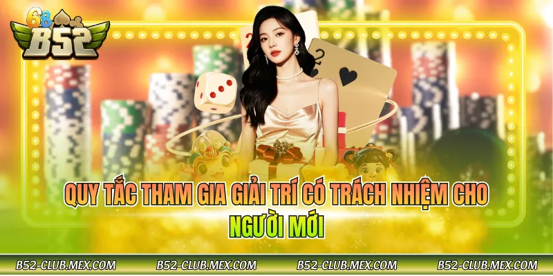 Quy tắc tham gia giải trí có trách nhiệm cho người mới
