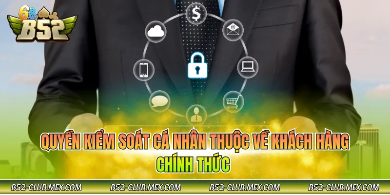 Quyền kiểm soát cá nhân thuộc về khách hàng chính thức 