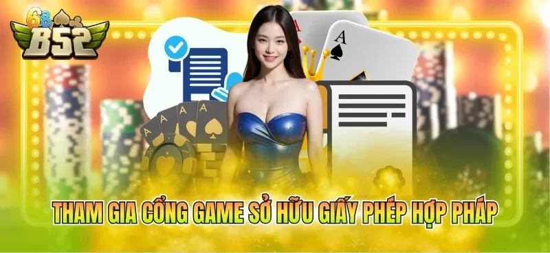 Tham gia cổng game sở hữu giấy phép hợp pháp