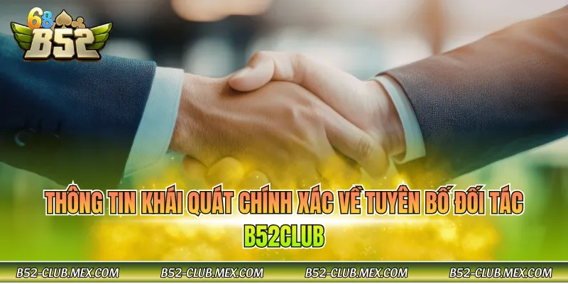 Thông tin khái quát chính xác về tuyên bố đối tác B52CLUB 