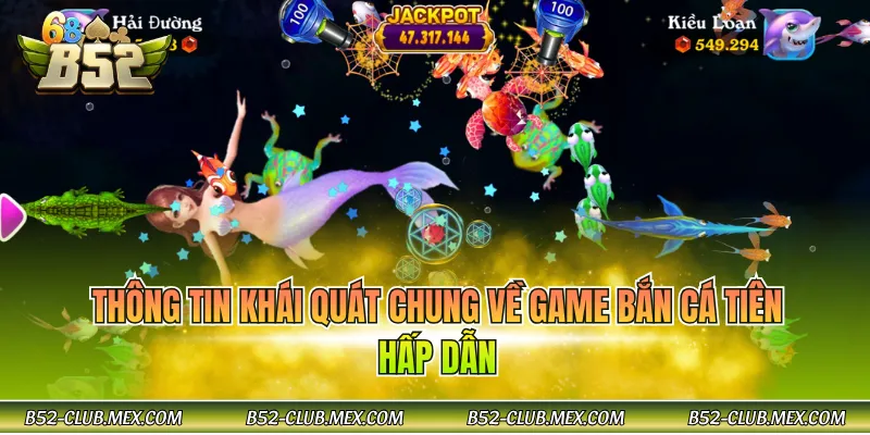 Thông tin khái quát chung về game bắn cá tiên hấp dẫn