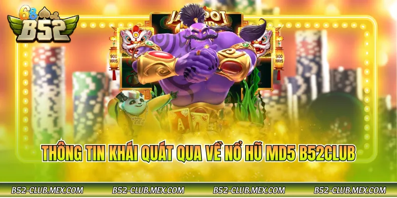 Thông tin khái quát qua về nổ hũ MD5 B52CLUB